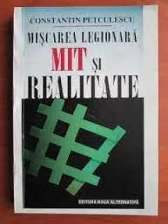 Miscarea legionara mit si realitate - Constantin Petculescu