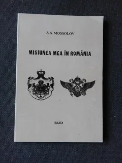 MISIUNEA MEA IN ROMANIA, MEMORII - A.A. MOSSOLOV