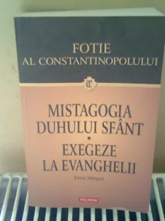 MISTAGOGIA DUHULUI SFANT. EXEGEZE LA EVANGHELII - FOTIE AL CONSTANTINOPOLULUI