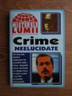 Misterele lumii. Crime neelucidate