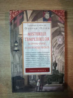 MISTERELE TEMPLIERILOR, SFANTUL GRAAL SI SOCIETATILE SECRETE - ODDVAR OLSEN
