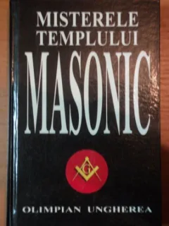Misterele Templului Masonic - Olimpian Ungherea