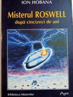 Misterul Roswell dupa cincizeci de ani - Ion Hobana