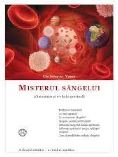 MISTERUL SANGELUI , ALIMENTATIE SI EVOLUTIE SPIRITUALA - CHRISTOPHER VASEY