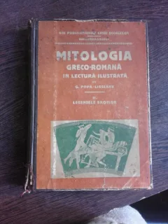 MITOLOGIA GRECO ROMANA IN LECTURA ILUSTRATA - G. POPA LISSEANU  VOL.II, LEGENDELOR EROILR