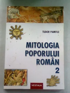 MITOLOGIA POPORULUI ROMAN, VOL. II - TUDOR PAMFILE