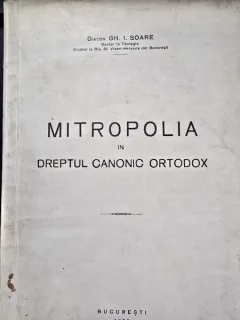 Mitropolia in dreptul canonic ortodox - diacon Gh. I. Soare