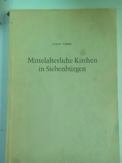 MITTELALTERLICHE KIRCHEN IN SIEBENBÜRGER - GUSTAV TREIBER ,BISERICILE MEDIEVALE DIN TRANSILVANIA