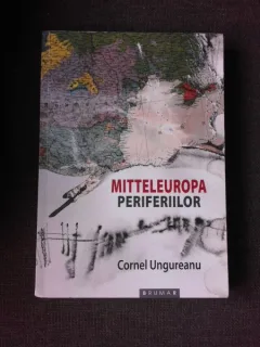 MITTELEUROPA PERIFERIILOR - CORNEL UNGUREANU  (CU DEDICATIA AUTORULUI)