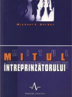 MITUL INTREPRINZATORULUI - MICHAEL E. GERBER