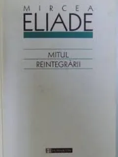 Mitul Reintegrarii - MIrcea Eliade