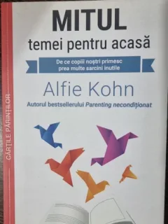 Mitul temei pentru acasa. De ce copiii nostri primesc prea multe sarcini inutile - Alfie Kohn