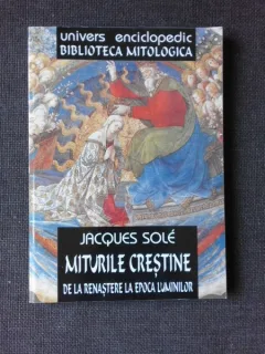 MITURILE CRESTINE DE LA RENASTERE LA EPOCA LUMINILOR - JACQUES SOLE