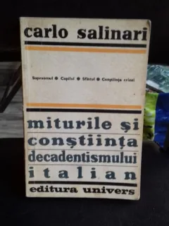MITURILE SI CONSTIINTA DECADENTISMULUI ITALIAN - CARLO SALINARI