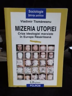 MIZERIA UTOPIEI - VLADIMIR TISMANEANU