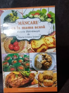 Mancare ca la mama acasa - Retete Batranesti  - Maria Cristea Soimu