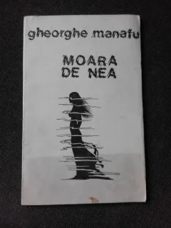 MOARA DE NEA - GHEORGHE MANAFU  (CU DEDICATIA AUTORULUI)
