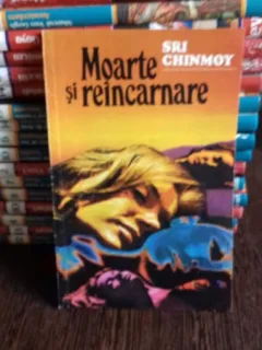 MOARTE SI REINCARNARE - SRI CHINMOY