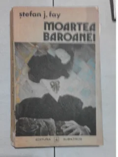 MOARTEA BAROANEI – STEFAN J, FAY  (CU DEDICATIE AUTORULUI)