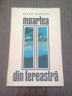 MOARTEA DIN FEREASTRA - PETRE POPESCU