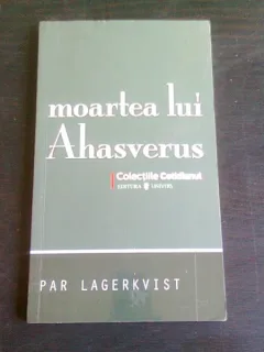 MOARTEA LUI AHASVERUS - PAR LAGERKVIST