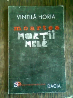MOARTEA MORTII MELE - VINTILA HORIA