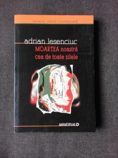 MOARTEA NOASTRA CEA DE TOATE ZILELE - ADRIAN LESENCIUC