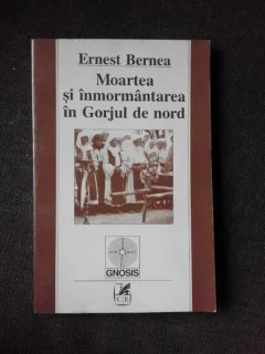 MOARTEA SI INMORMANTAREA IN GORJUL DE NORD - ERNEST BERNEA