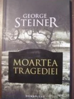Moartea tragediei - George Steiner