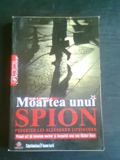 MOARTEA UNUI SPION-POVESTEA LUI ALEKSANDR LITVINENKO-ALAN S. COWELL