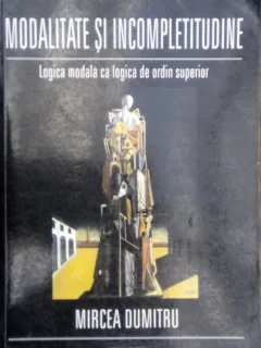 MODALITATE SI INCOMPLETITUDINE-MIRCEA DUMITRU