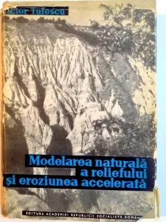 MODELAREA NATURALA A RELIEFULUI SI EROZIUNEA ACCELERATA - VICTOR TUFESCU