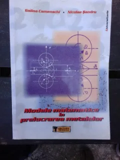 MODELE MATEMATICE IN PRELUCRAREA METALELOR - GALINA CAMENSCHI