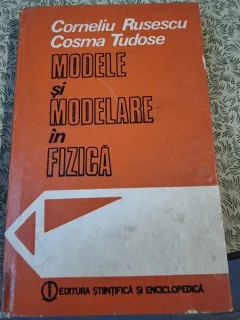 Modele si modelare in fizica - Corneliu Rusescu