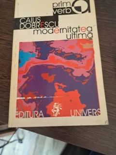 Modernitatea ultimă de Caius Dobrescu