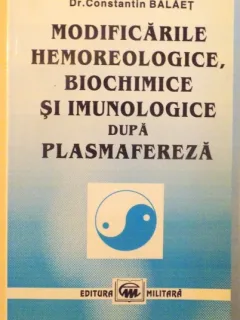 Modificarile hemoreologice, biochimice si imunologice dupa plasmafereza - Constantin Balaet