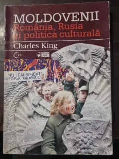 Moldovenii. Romania, Rusia si politica culturala - Charles King