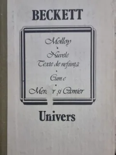 Molloy. Nuvele. Texte de nefiinta. Cum e. Mercier si Camier - Beckett