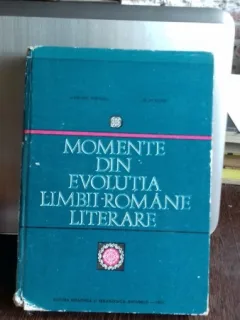 MOMENTE DIN EVOLUTIA LIMBII ROMANE LITERARE - GABRIEL TEPELEA