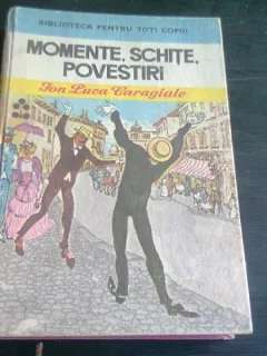 MOMENTE, SCHITE, POVESTIRI - I.L. CARAGIALE