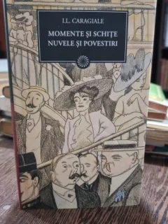 MOMENTE SI SCHITE-NUVELE SI POVESTIRI-I.L.CARAGIALE