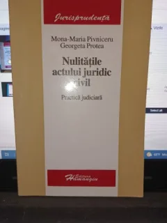 Mona Maria Pivniceru Nulitatile actului juridic civil. Practica judiciara