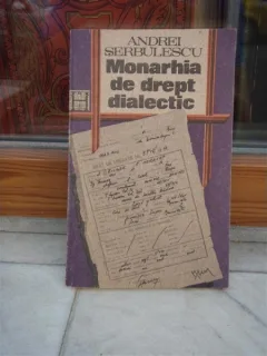 MONARHIA DE DREPT DIALECTIC , ANDREI SERBULESCU
