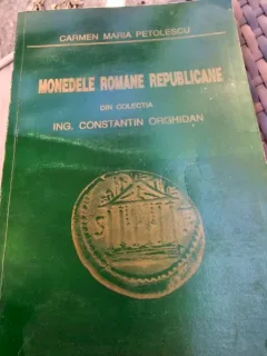 Monedele romane republicane din colectia ing. Constantin Orghidan - Carmen Maria Petolescu