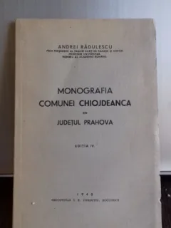 MONOGRAFIA COMUNEI CHIOJDEANCA DIN JUDETUL PRAHOVA--ANDREI RADULESCU