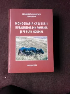 MONOGRAFIA CRESTERII BUBALINELOR DIN ROMANIA SI PE PLAN MONDIAL - GHEORGHE GEORGESCU