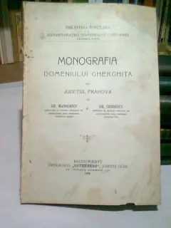 MONOGRAFIA DOMENIULUI GHERGHITA DIN JUDETUL PRAHOVA - GH. MANOLESCU, GH. CODRESCU