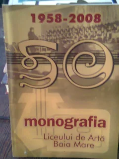 MONOGRAFIA LICEULUI DE ARTA BAIA MARE  1958-2008 - LUIZA COSTEA