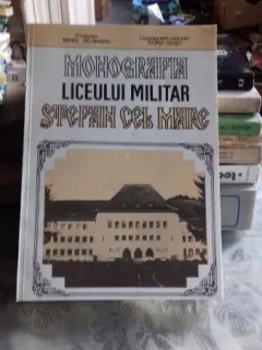 MONOGRAFIA LICEULUI MILITAR STEFAN CEL MARE - MIHAI BEJINARU