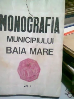 MONOGRAFIA MUNICIPIULUI BAIA MARE